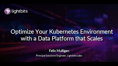 Optimize Your Kubernetes Environment with a Data Platform | Lightbits