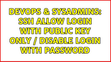 DevOps & SysAdmins: SSH allow login with public key only / disable login with password