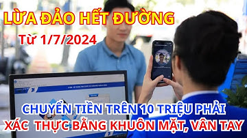 Từ ngày 1/7: Chuyển tiền trên 10 triệu phải xác thực bằng khuôn mặt, vân tay