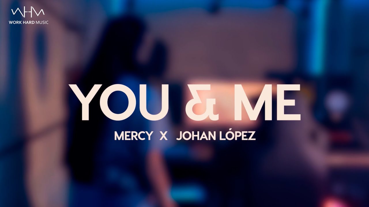 Work Hard Music - You And Me feat. Mercy & Johan López (Lyric Video)