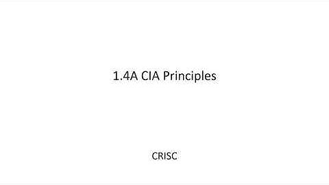 CRISC Lecture Video - 1.4B CIA Principle