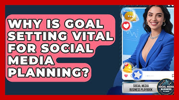 Why Is Goal Setting Vital For Social Media Planning? - Social Media Business Playbook