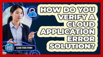 How Do You Verify A Cloud Application Error Solution?