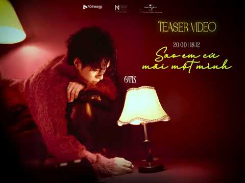 OTIS – SAO EM CỨ MÃI MỘT MÌNH | Official Teaser | Visualizer Video