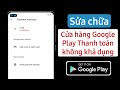 Cch khc phc ca hng google play thanh ton khng kh dng 2024