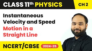 Instantaneous Velocity and Speed  Motion in a Straight Line | Class 11 Physics Ch 2 | CBSE 202425