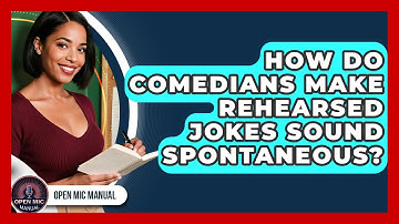 How Do Comedians Make Rehearsed Jokes Sound Spontaneous? - Open Mic Manual