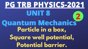 PGTRB Physics / UNIT 8 / Quantum Mechanics / Particle in a box / potential barrier