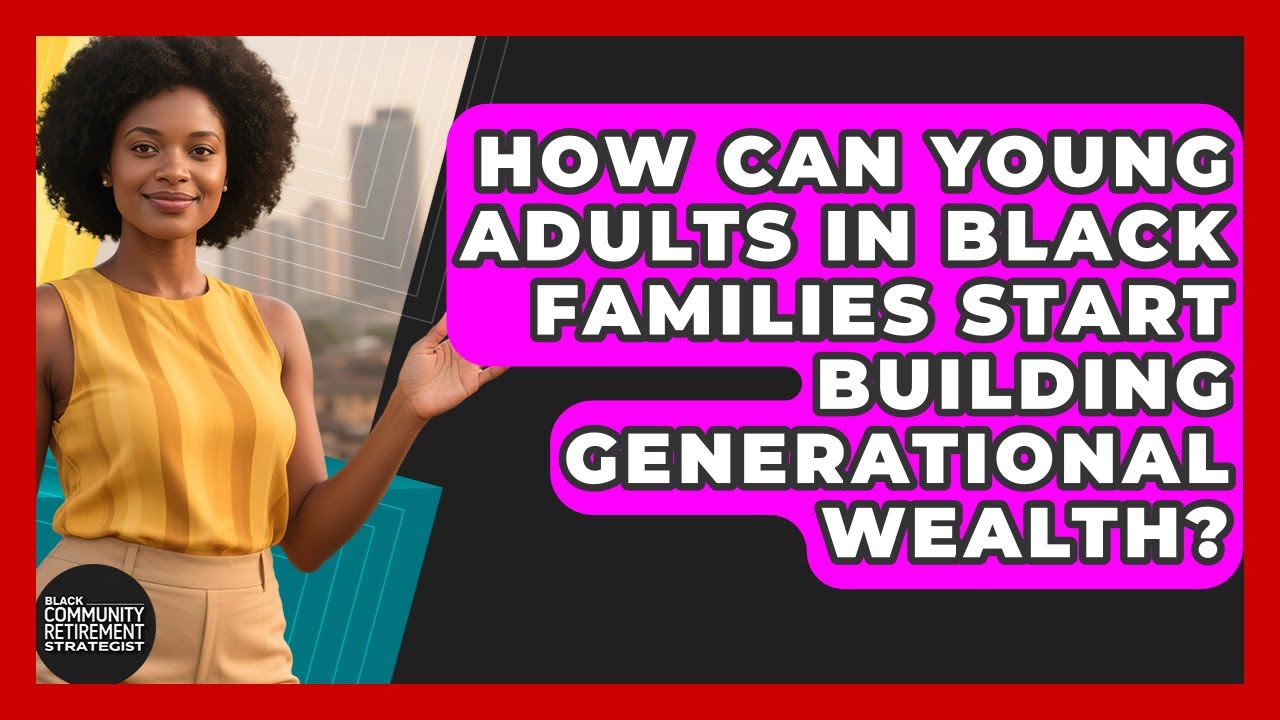 How Can Young Adults in Black Families Start Building Generational ...