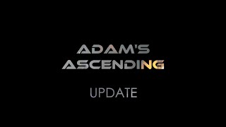 ADAM&#39;S ASCENDING UPDATE #1