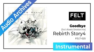 Video thumbnail of "【FELT】13.Goodbye [Eris's Kinetic Emotion mix]（FELT-025 Rebirth Story4 DISC2 Sapphir）[Audio Archives]"