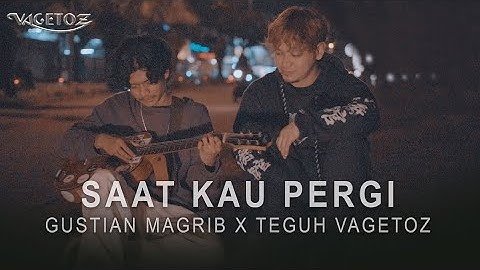 Gustian Magrib x Teguh Vagetoz - Saat Kau Pergi (Live Cover)