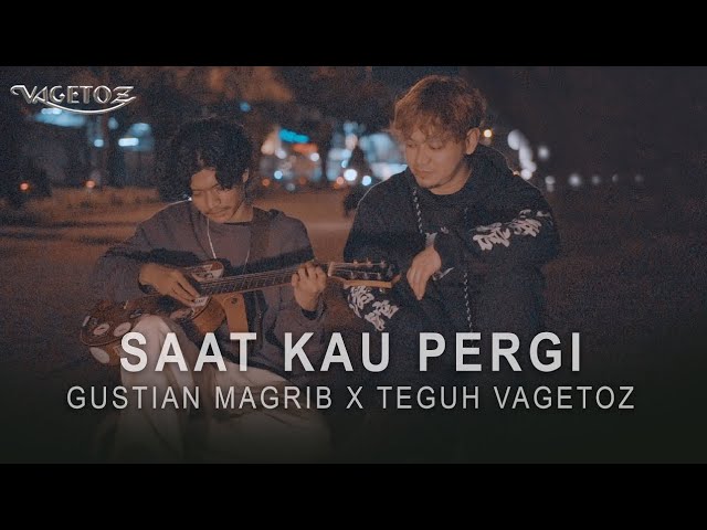 Gustian Magrib x Teguh Vagetoz - Saat Kau Pergi (Live Cover) class=
