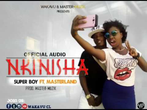 Nkinisha By Super Boy Ft Masterland (Prod  By MasterMuzik)