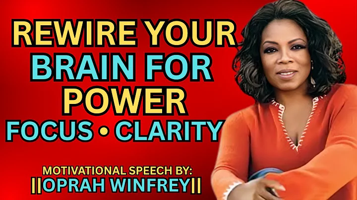 REWIRE YOUR BRAIN FOR POWER, FOCUS, CLARITY,AND UNSTOPPABLE GROWTH|OPRAH WINFREY MOTIVATIONAL SPEECH