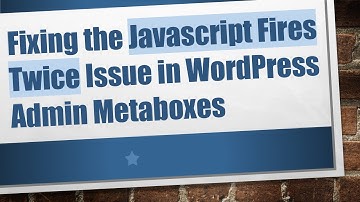 Fixing the Javascript Fires Twice Issue in WordPress Admin Metaboxes