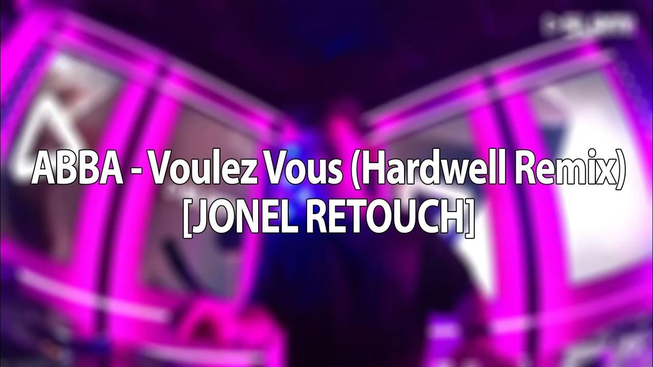ABBA Voulez Vous (Hardwell Remix) [JONEL RETOUCH] YouTube