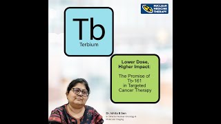 Is Terbium-161 The Next-Gen Alternative To Lutetium-177 By Dr. Ishita B Sen