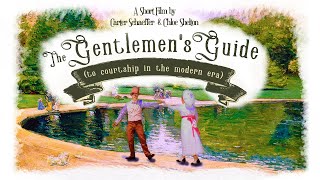 The Gentlemen's Guide (To Courtship in the Modern Era) - Short Film
