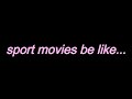 Sport movies be like shorts