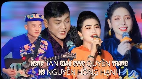 Xuất Hiện NSND Tấn Giao CVVC Quyền Trang Ns Nguyễn Hồng Hạnh Trích Đoạn Tình Sử Châu Long