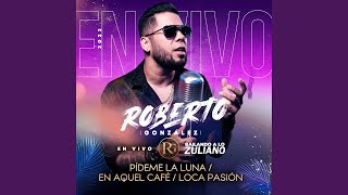 Bailando a lo Zuliano : Pídeme La Luna / En Aquel Café / Loca Pasión (En Vivo) - Roberto González