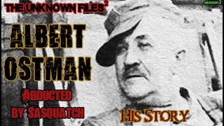 The Unknown Files: Albert Ostman - The OG of Sasquatch kidnappings (Season 2 Finale)