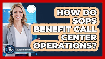 How Do SOPs Benefit Call Center Operations?