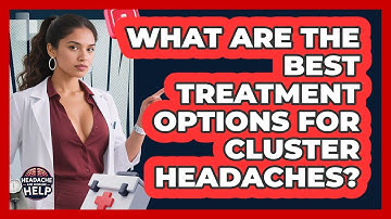 What Are The Best Treatment Options For Cluster Headaches? - Headache and Migraine Help