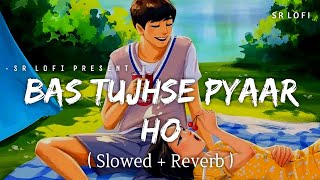 Bas Tujhse Pyaar Ho - Lofi (Slowed   Reverb) | Armaan Malik | SR Lofi