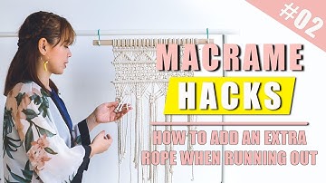 MACRAME HACK | HOW TO ADD AN EXTRA ROPE WHEN RUNNING OUT