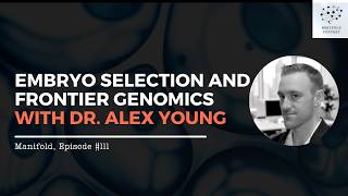 Embryo Selection and Frontier Genomics with Dr. Alex Young – #111