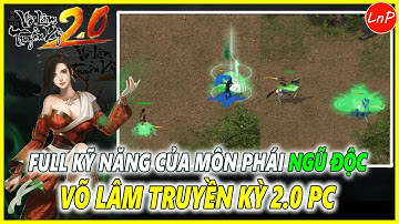 VLTK 2.0 PC - FULL KỸ NĂNG MÔN PHÁI NGŨ ĐỘC TRONG GAME VÕ LÂM TRUYỀN KỲ 2.0 PC