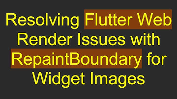 Resolving Flutter Web Render Issues with RepaintBoundary for Widget Images