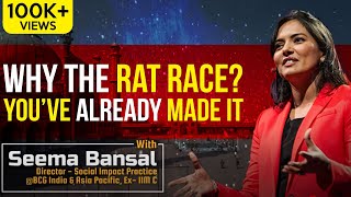 Why The Rat Race? You’ve Already Made It - Seema Bansal, Director - BCG & IIM Calcutta Alumna Part 1
