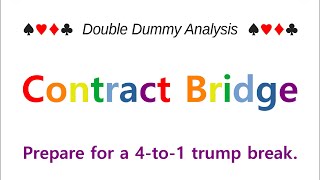 Double Dummy Analysis　Contract Bridge　Prepare for a 4 to 1 trump break