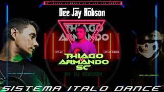 Dj Thiago Armando Sc & Dee Jay Robson (Sistema Italo Dance) 2023
