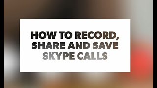 How to record, share and save Skype calls screenshot 5