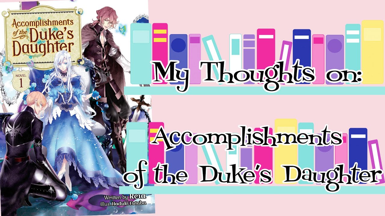 My Thoughts on Accomplishments of the Duke's Daughter vol 1 - YouTube