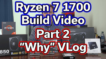 Ryzen 7 1700 - Build Video - Part 2 - Why VLog