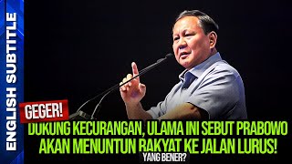 GEGER! DUKUNG KECURANGAN, ULAMA INI SEBUT PRABOWO AKAN MENUNTUN RAKYAT KE JALAN LURUS! YANG BENER?