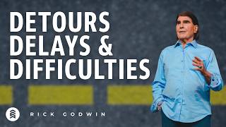 Detours, Delays & Difficulties PART 1 | Rick Godwin | Summit Church