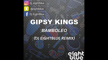 Gipsy Kings - Bamboleo (Dj EightBlue Remix)