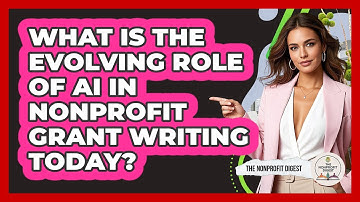 What Is The Evolving Role Of AI In Nonprofit Grant Writing Today? - The Nonprofit Digest