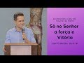 Só no Senhor a força e vitória - Márcio Mendes (03/11/18)