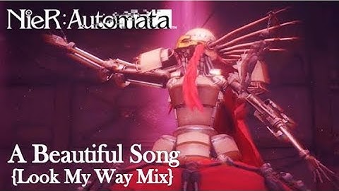 NieR Automata - A Beautiful Song (Look My Way Mix)