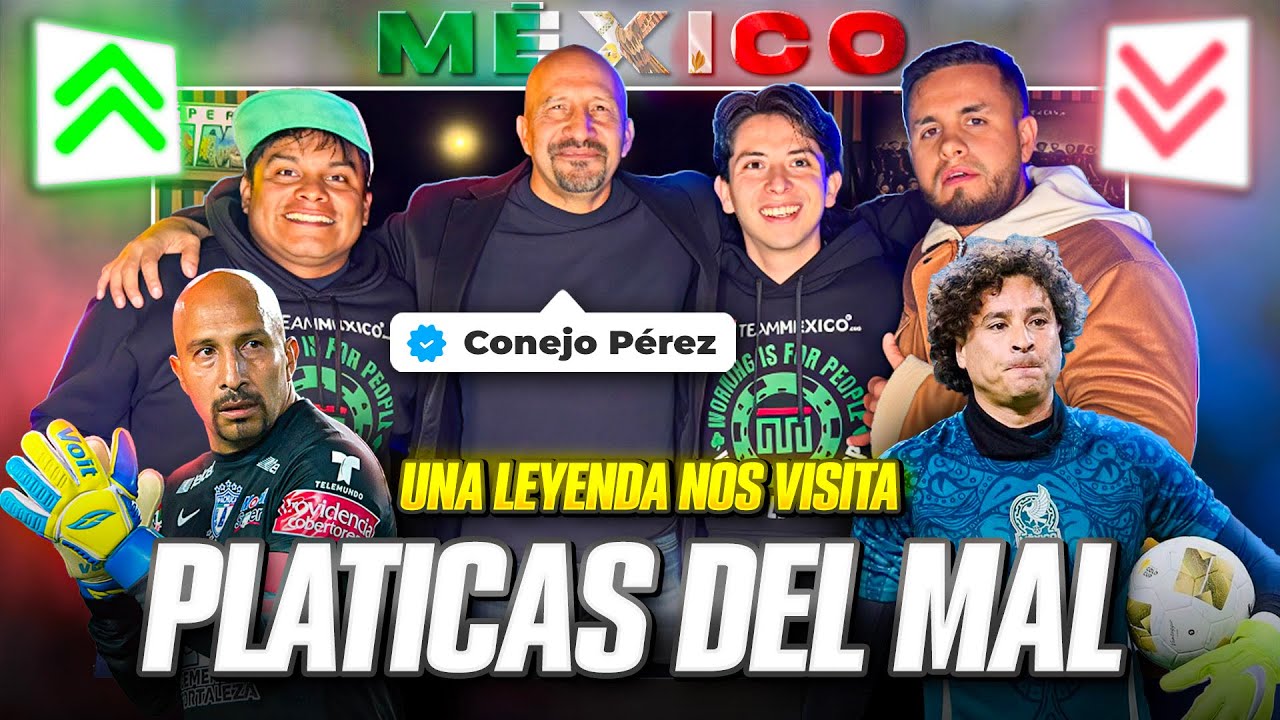 PLÁTICAS DEL MAL/Invitado CONEJO PÉREZ/Selección Mexicana/mejores porteros/anécdotas/