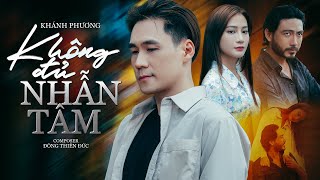 KHÔNG ĐỦ NHẪN TÂM - KHÁNH PHƯƠNG x ĐÔNG THIÊN ĐỨC | Tình Yêu Em Trao Anh Tàn Nhẫn Lắm...