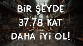 37.78 Kat İyi Olmanın Yolu | Her Gün %1 Daha İyi Ol! | Kaizen Tekniği ve Kendimizi Geliştirmek