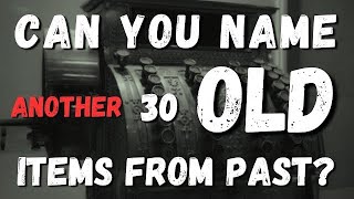 Can You Guess These 30 Old Items? Part-2 Guess old items in 5 secs.